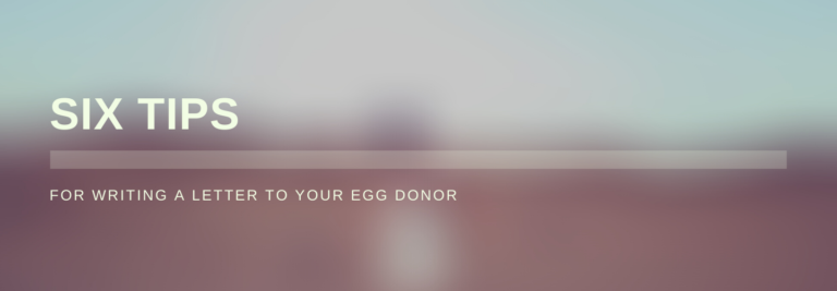 6 Tips for Writing a Letter to Your Egg Donor