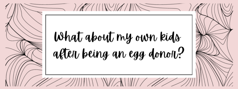 What about my own kids after being an egg donor?