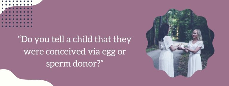 “Do you tell a child that they were conceived via egg or sperm donor?”