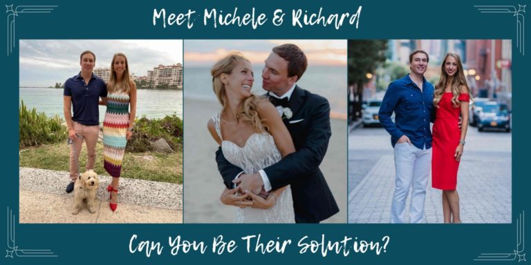 Meet Michele & Richard, Can you Be Their Solution?