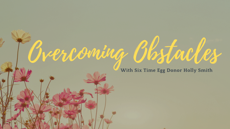 Overcoming Obstacles with a Six-Time Egg Donor