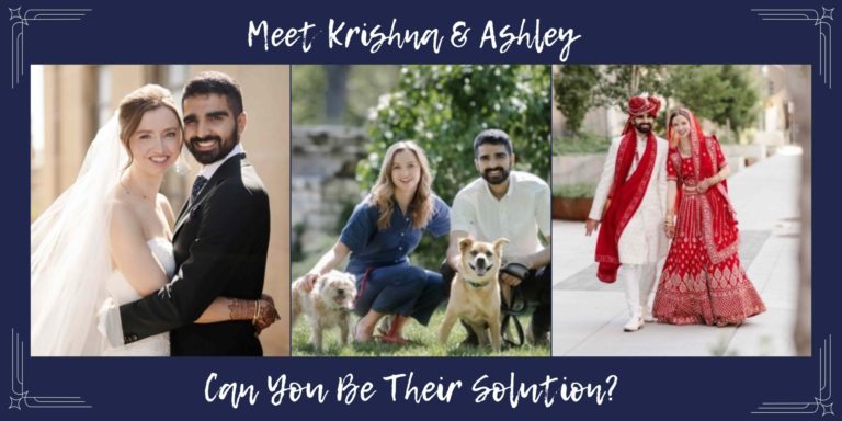 Meet Krishna & Ashley, can you be their solution?