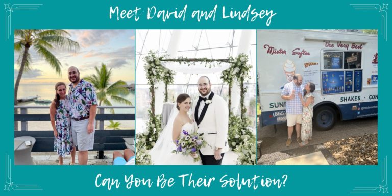 Meet David & Lindsey, Can You Be Their Solution?