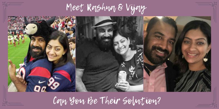 Meet Rashna & Vijay, can you be their solution?