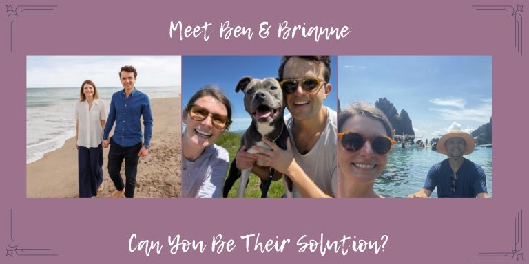 Meet Ben & Brianne, can you be their solution?