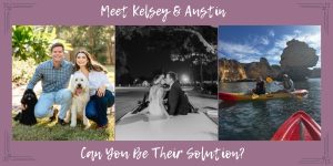 Meet Kelsey & Austin, can you be their solution?