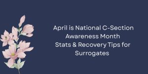 🌸 April is National C-Section Awareness Month: Stats & Recovery Tips for Surrogates 🌸