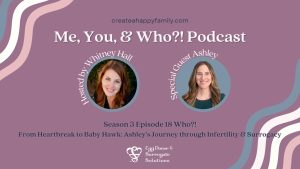 Who?! From Heartbreak to Baby Hawk: Ashley's Journey through Infertility & Surrogacy