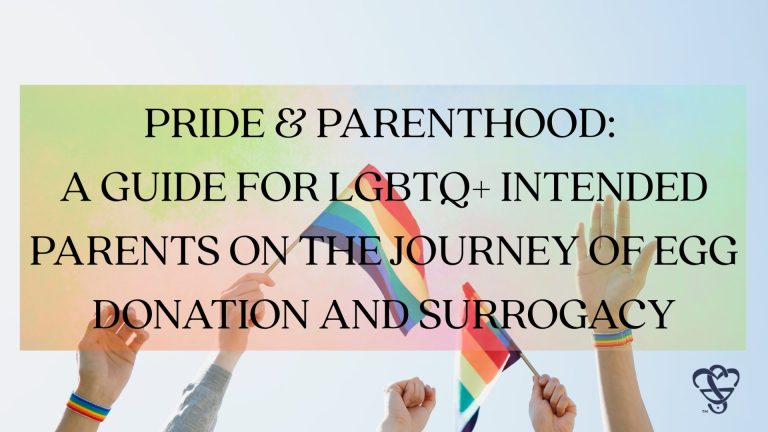 Pride & Parenthood: A Guide for LGBTQ+ Intended Parents on the Journey of Egg Donation and Surrogacy
