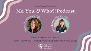 Who?! East Meets West: Holistic Fertility Support with Nicole Lange