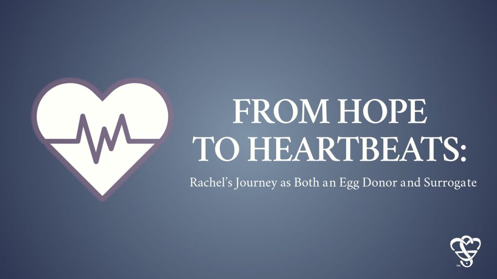 From Hope to Heartbeats: Rachel’s Journey as Both an Egg Donor and Surrogate