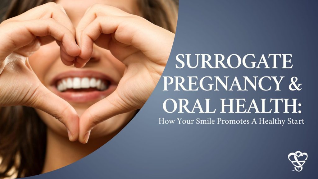 Surrogate Pregnancy & Oral Health: How Your Smile Supports a Healthy Start
