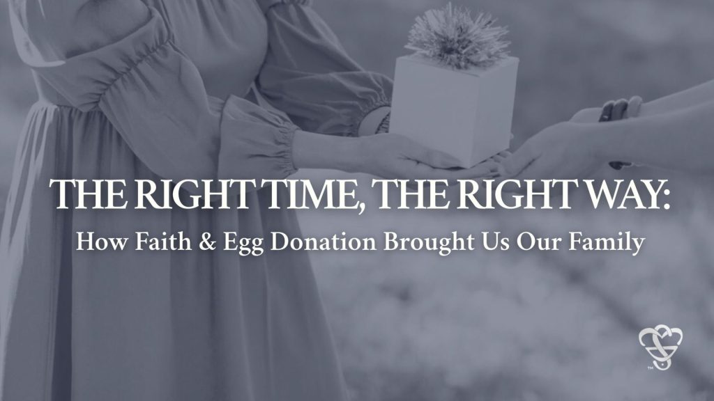 The Right Time, the Right Way: How Faith and Egg Donation Brought Us Our Family