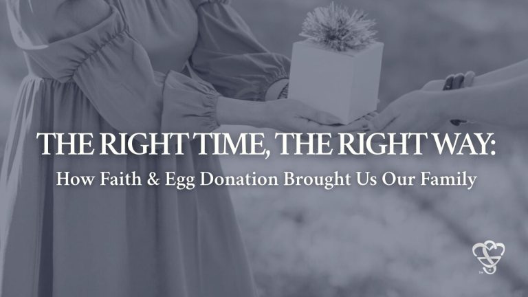 The Right Time, the Right Way: How Faith and Egg Donation Brought Us Our Family