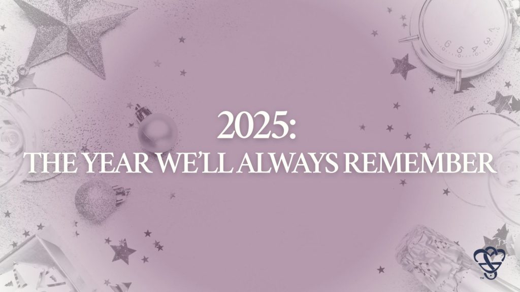 2025: The Year We’ll Always Remember